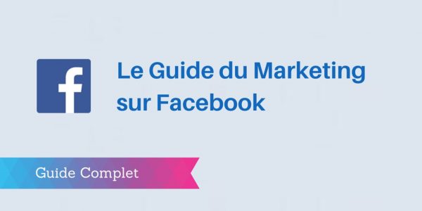 Guide complet sur la stratégie de marketing Facebook